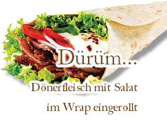Dürüm...
Dönerfleisch mit Salat
im Wrap eingerollt