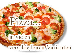 Pizza...
in vielen
verschiedenen Varianten